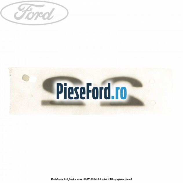 Emblema 2.2 Ford S-Max 2007-2014 2.2 TDCi 175 cp Q4WA diesel