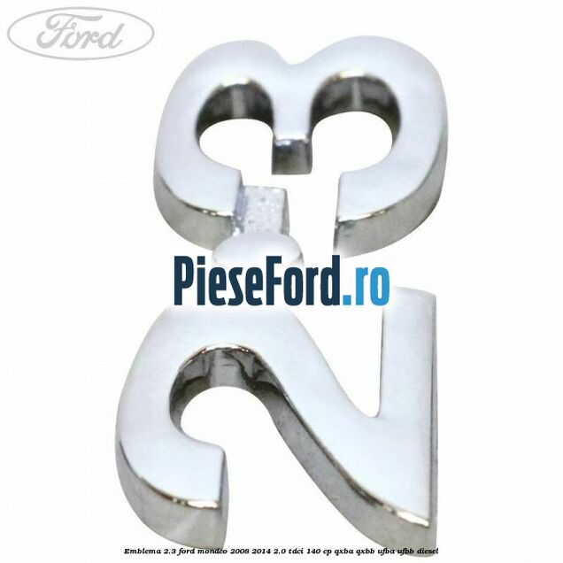 Emblema 2.3 Ford Mondeo 2008-2014 2.0 TDCi 140 cp QXBA, QXBB, UFBA, UFBB diesel
