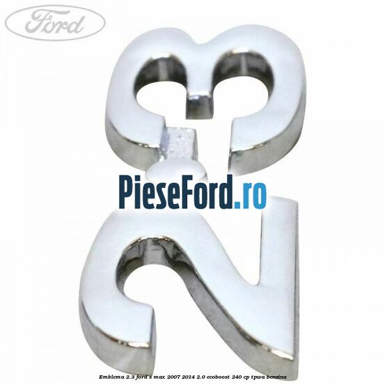 Emblema 2.3 Ford S-Max 2007-2014 2.0 EcoBoost 240 cp TPWA benzina