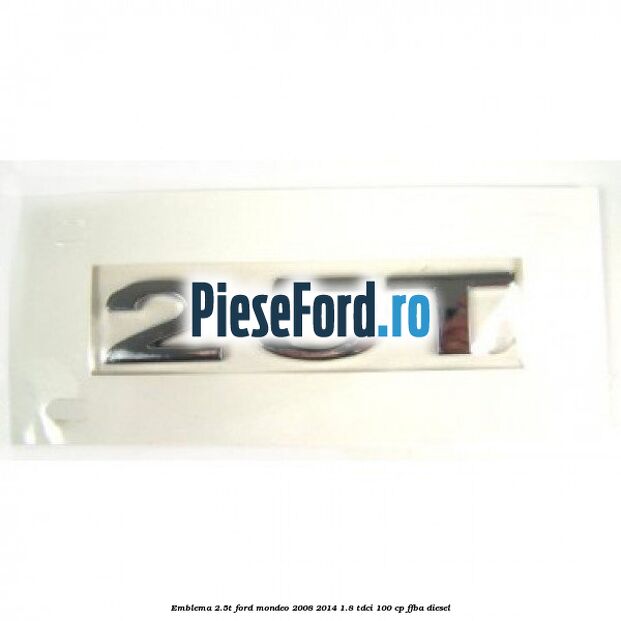 Emblema 2.5T Ford Mondeo 2008-2014 1.8 TDCi 100 cp FFBA diesel