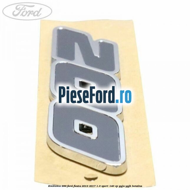 Emblema 200 Ford Fiesta 2013-2017 1.0 Sport 140 cp YYJA, YYJB benzina