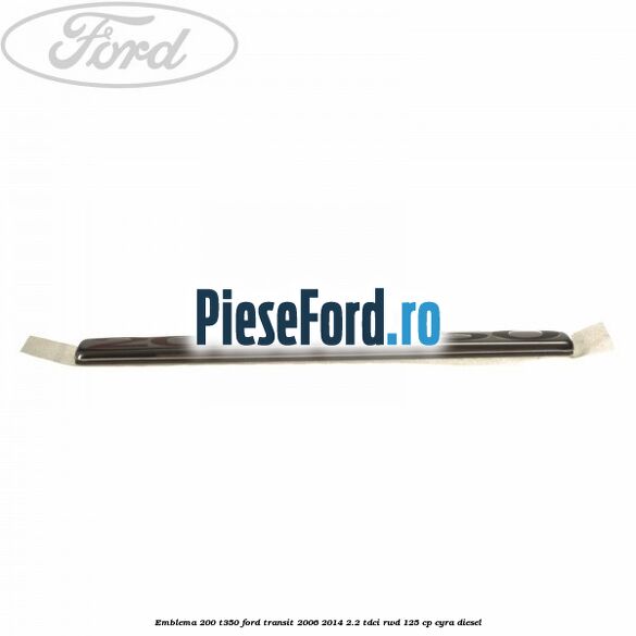 Emblema 200 T350 Ford Transit 2006-2014 2.2 TDCi RWD 125 cp CYRA diesel