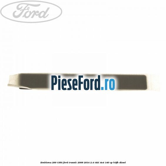 Emblema 200 T350 Ford Transit 2006-2014 2.4 TDCi 4x4 140 cp H9FB diesel