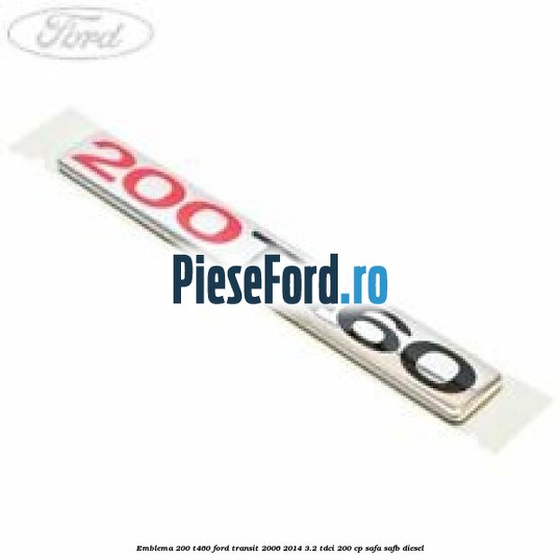 Emblema 200 T460 Ford Transit 2006-2014 3.2 TDCi 200 cp SAFA, SAFB diesel