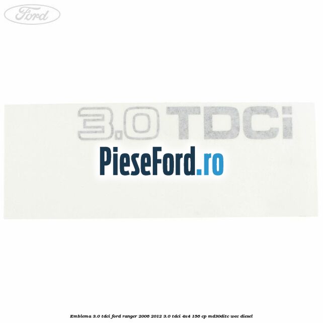 Emblema 3.0 TDCI Ford Ranger 2006-2012 3.0 TDCi 4x4 156 cp MD30DITC, WEC diesel
