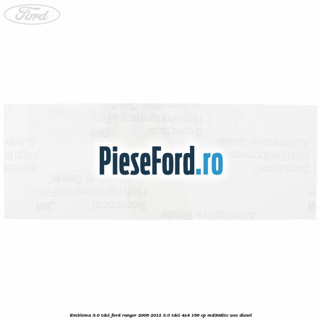 Emblema 3.0 TDCI Ford Ranger 2006-2012 3.0 TDCi 4x4 156 cp MD30DITC, WEC diesel
