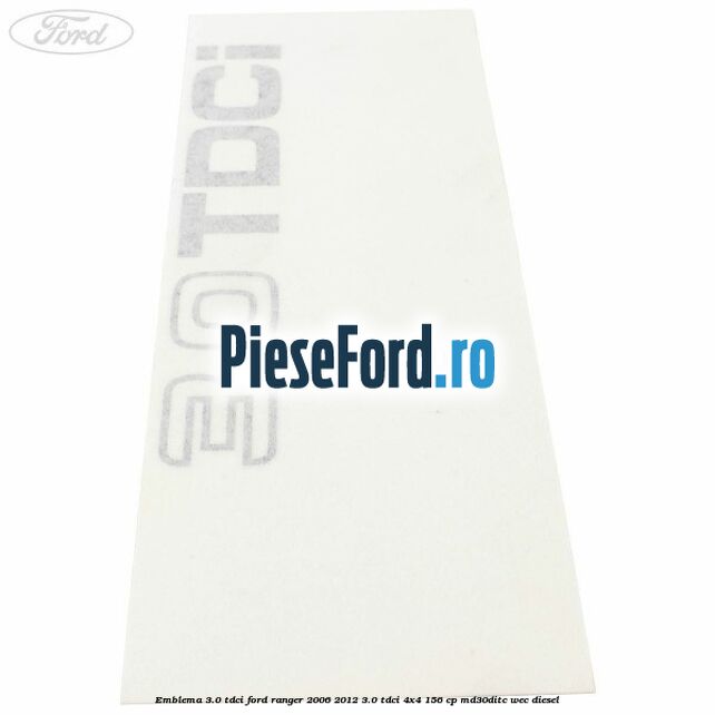 Emblema 3.0 TDCI Ford Ranger 2006-2012 3.0 TDCi 4x4 156 cp MD30DITC, WEC diesel
