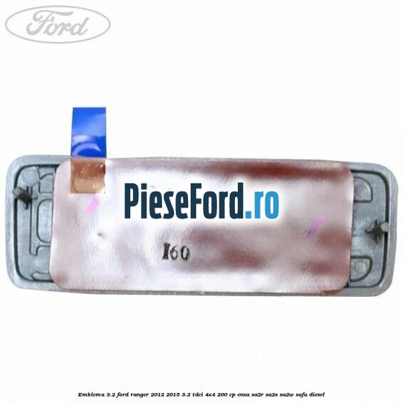 Emblema 3.2 Ford Ranger 2012-2015 3.2 TDCi 4x4 200 cp Emblema 3.2 Ford Ranger 2012-2015 3.2 TDCi 4x4 200 cp ENSA, SA2R, SA2S, SA2W, SAFA diesel