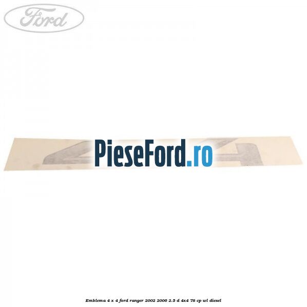Emblema 4 x 4 Ford Ranger 2002-2006 2.5 D 4x4 78 cp WL diesel