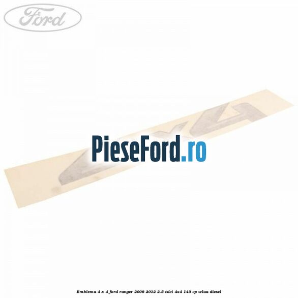 Emblema 4 x 4 Ford Ranger 2006-2012 2.5 TDCi 4x4 143 cp WLAA diesel