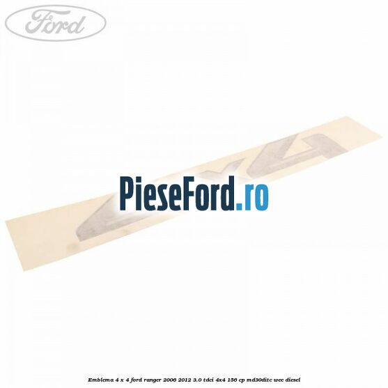 Emblema 4 x 4 Ford Ranger 2006-2012 3.0 TDCi 4x4 156 cp Emblema 4 x 4 Ford Ranger 2006-2012 3.0 TDCi 4x4 156 cp MD30DITC, WEC diesel