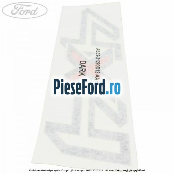Emblema 4x4 aripa spate dreapta Ford Ranger 2012-2015 2.2 TDCi 4x4 150 cp ENQJ, GBVAJQJ diesel