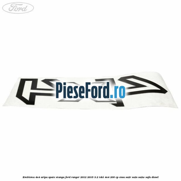 Emblema 4x4 aripa spate stanga Ford Ranger 2012-2015 3.2 TDCi 4x4 200 cp ENSA, SA2R, SA2S, SA2W, SAFA diesel