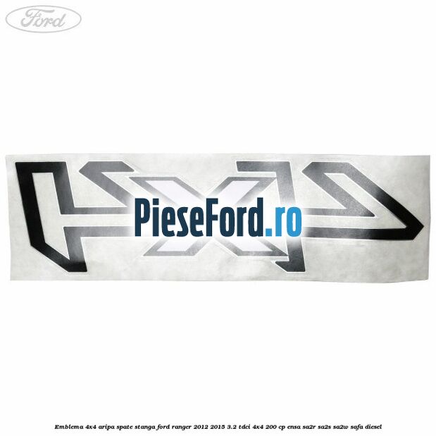 Emblema 4x4 aripa spate stanga Ford Ranger 2012-2015 3.2 TDCi 4x4 200 cp ENSA, SA2R, SA2S, SA2W, SAFA diesel