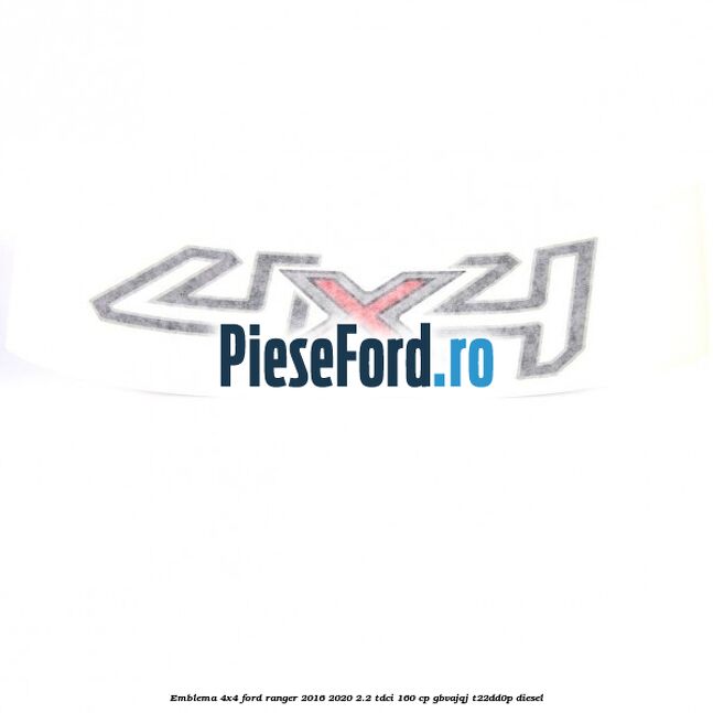 Emblema 4x4 Ford Ranger 2016-2020 2.2 TDCi 160 cp GBVAJQJ, T22DD0P diesel