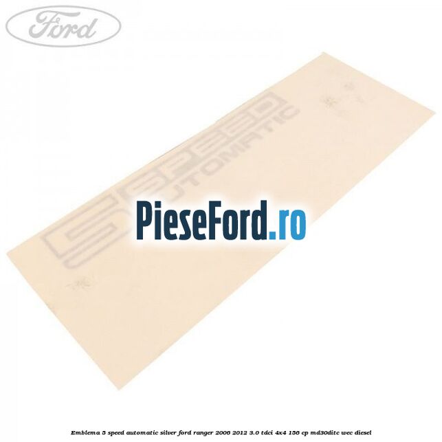 Emblema 5 Speed Automatic silver Ford Ranger 2006-2012 3.0 TDCi 4x4 156 cp MD30DITC, WEC diesel