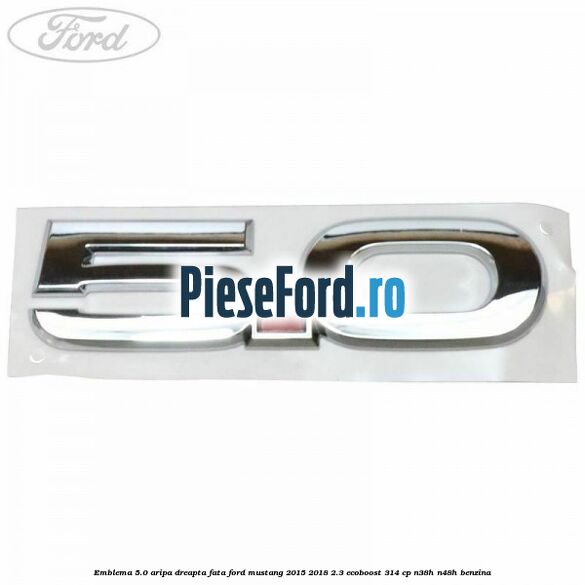Emblema 5.0 aripa dreapta fata Ford Mustang 2015-2018 2.3 EcoBoost 314 cp N38H, N48H benzina