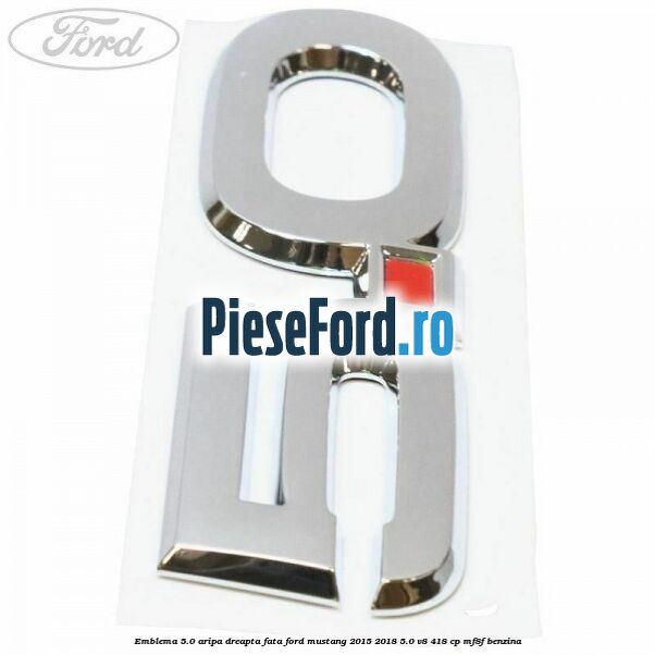 Emblema 5.0 aripa dreapta fata Ford Mustang 2015-2018 5.0 V8 418 cp MF8F benzina