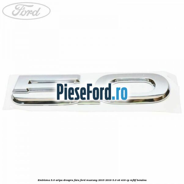 Emblema 5.0 aripa dreapta fata Ford Mustang 2015-2018 5.0 V8 418 cp MF8F benzina