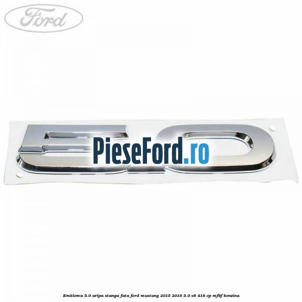 Emblema 5.0 aripa stanga fata Ford Mustang 2015-2018 5.0 V8 418 cp MF8F benzina