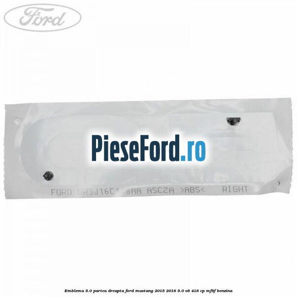 Emblema 5.0 partea dreapta Ford Mustang 2015-2018 5.0 V8 418 cp Emblema 5.0 partea dreapta Ford Mustang 2015-2018 5.0 V8 418 cp MF8F benzina