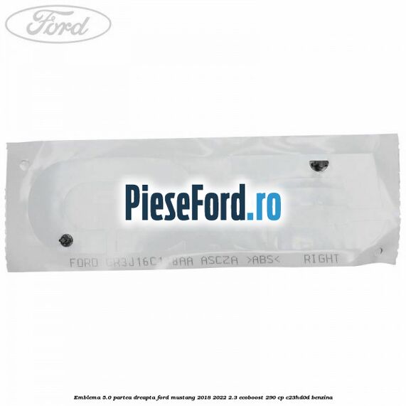 Emblema 5.0 partea dreapta Ford Mustang 2018-2022 2.3 EcoBoost 290 cp C23HD0D benzina