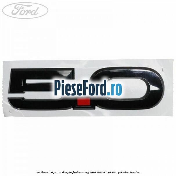 Emblema 5.0 partea dreapta Ford Mustang 2018-2022 5.0 V8 450 cp 50SDEM benzina