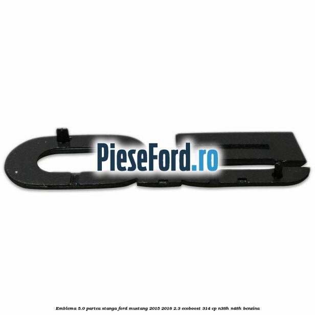 Emblema 5.0 partea stanga Ford Mustang 2015-2018 2.3 EcoBoost 314 cp Emblema 5.0 partea stanga Ford Mustang 2015-2018 2.3 EcoBoost 314 cp N38H, N48H benzina