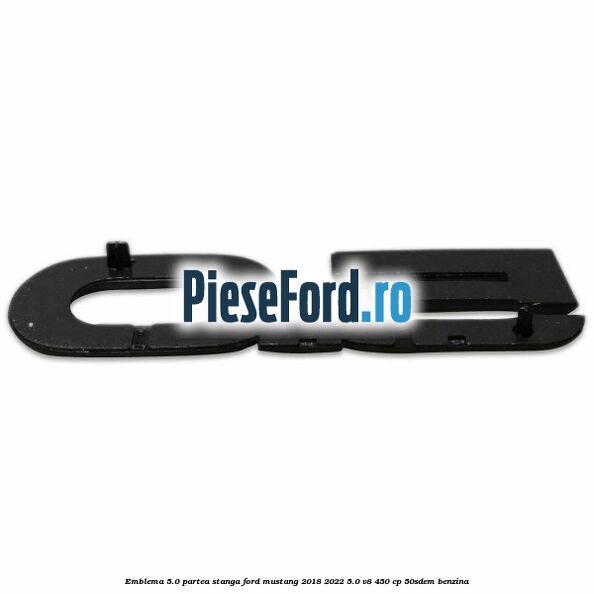 Emblema 5.0 partea stanga Ford Mustang 2018-2022 5.0 V8 450 cp 50SDEM benzina