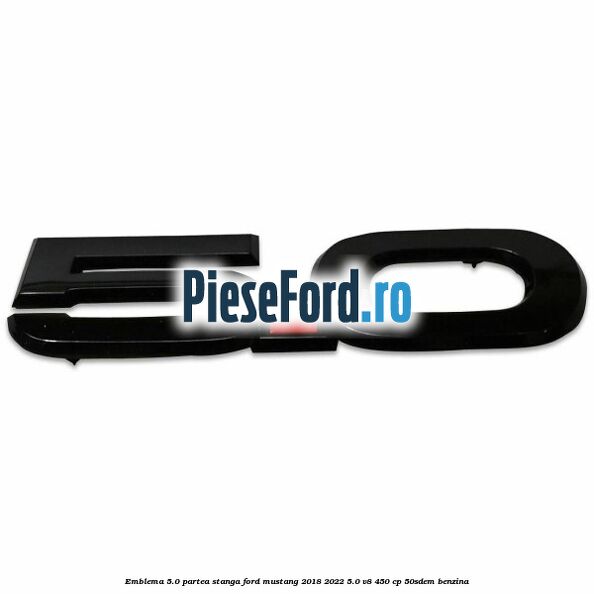 Emblema 5.0 partea stanga Ford Mustang 2018-2022 5.0 V8 450 cp 50SDEM benzina