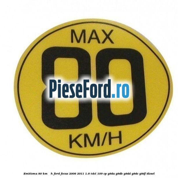 Emblema 80 KM / H Ford Focus 2008-2011 1.6 TDCi 109 cp G8DA, G8DB, G8DD, G8DE, G8DF diesel