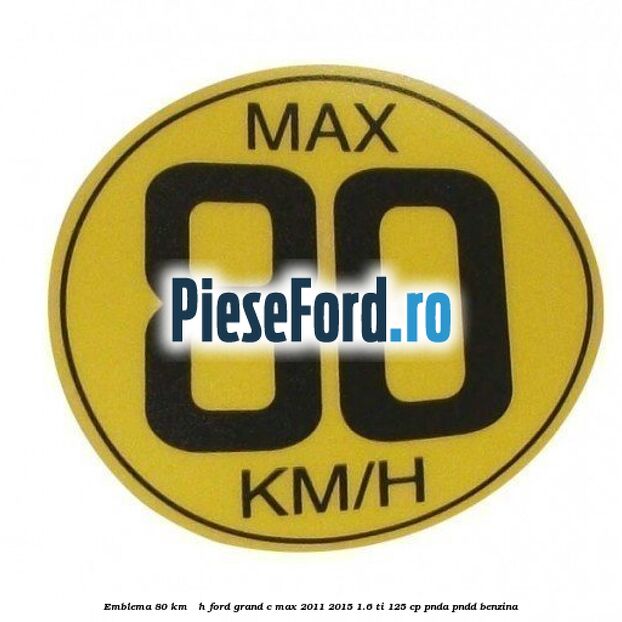 Emblema 80 KM / H Ford Grand C-Max 2011-2015 1.6 Ti 125 cp PNDA, PNDD benzina