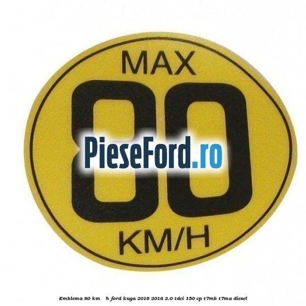 Emblema 80 KM / H Ford Kuga 2016-2018 2.0 TDCi 150 cp T7MB, T7MA diesel