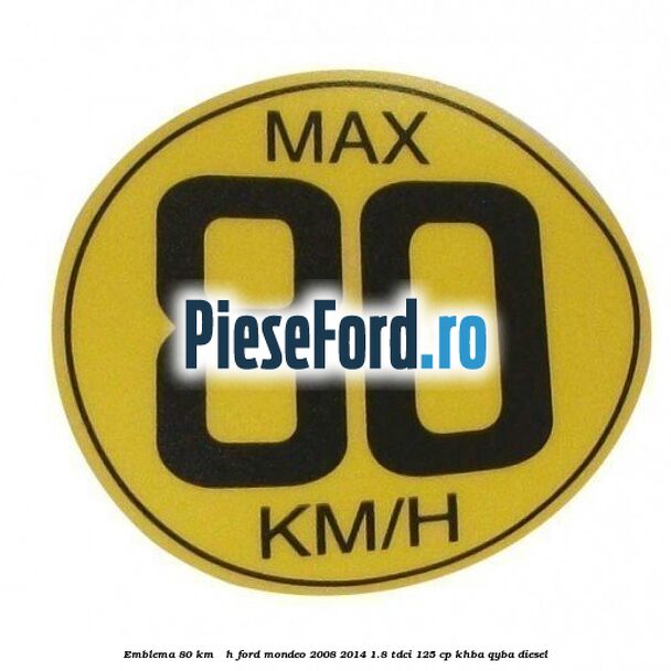 Emblema 80 KM / H Ford Mondeo 2008-2014 1.8 TDCi 125 cp KHBA, QYBA diesel