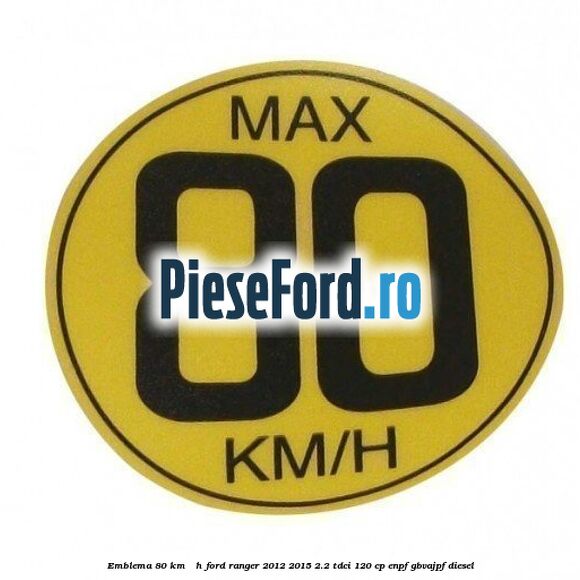 Emblema 80 KM / H Ford Ranger 2012-2015 2.2 TDCi 120 cp ENPF, GBVAJPF diesel