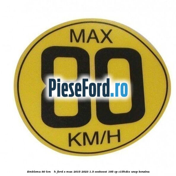 Emblema 80 KM / H Ford S-Max 2015-2023 1.5 EcoBoost 165 cp C15HDTX, UNCP benzina