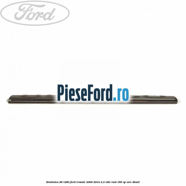 Emblema 85 T260 Ford Transit 2006-2014 2.2 TDCi RWD 155 cp Emblema 85 T260 Ford Transit 2006-2014 2.2 TDCi RWD 155 cp CVRC diesel