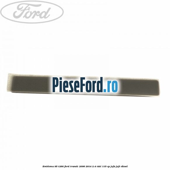Emblema 85 T260 Ford Transit 2006-2014 2.4 TDCi 115 cp JXFA, JXFC diesel