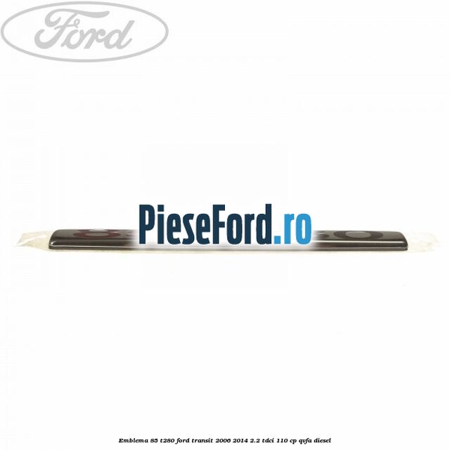Emblema 85 T280 Ford Transit 2006-2014 2.2 TDCi 110 cp QVFA diesel
