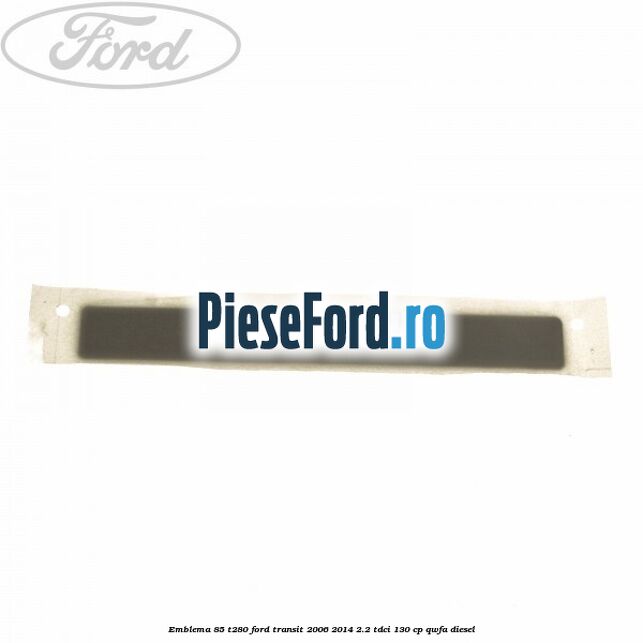 Emblema 85 T280 Ford Transit 2006-2014 2.2 TDCi 130 cp QWFA diesel