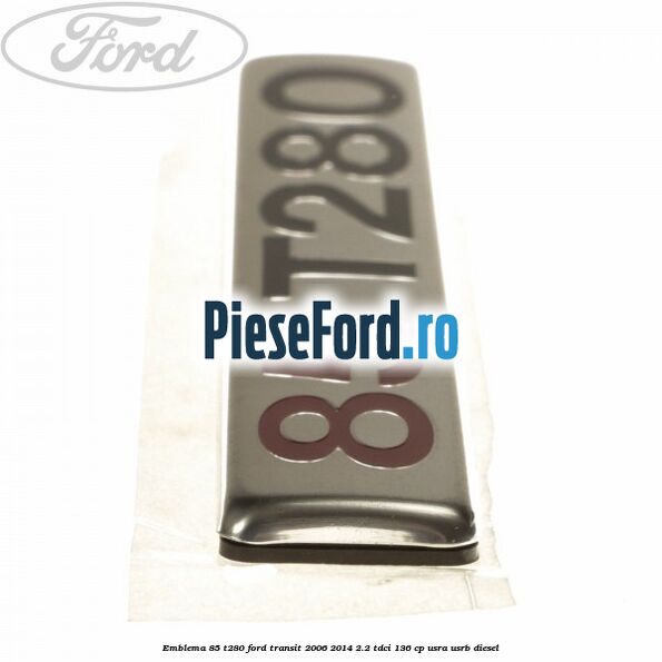 Emblema 85 T280 Ford Transit 2006-2014 2.2 TDCi 136 cp USRA, USRB diesel