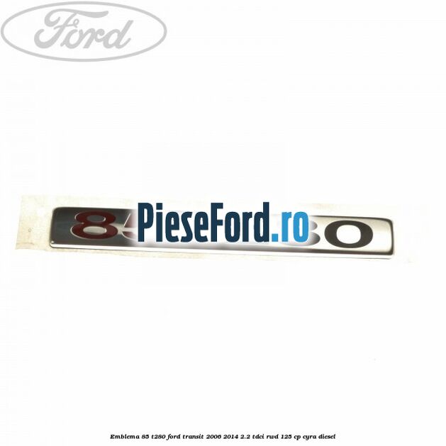 Emblema 85 T280 Ford Transit 2006-2014 2.2 TDCi RWD 125 cp CYRA diesel