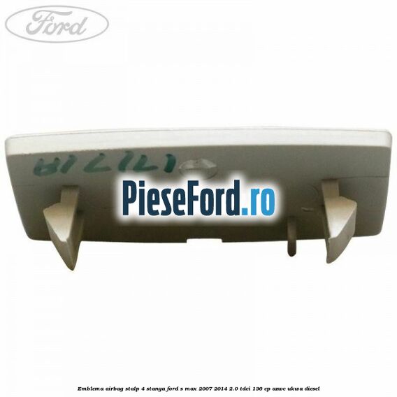 Emblema Airbag stalp 4 stanga Ford S-Max 2007-2014 2.0 TDCi 136 cp AZWC, UKWA diesel