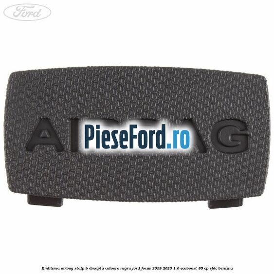 Emblema Airbag stalp B dreapta culoare negru Ford Focus 2019-2023 1.0 EcoBoost 85 cp Emblema Airbag stalp B dreapta culoare negru Ford Focus 2019-2023 1.0 EcoBoost 85 cp SFDC benzina