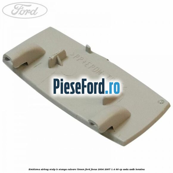Emblema Airbag stalp B stanga culoare linnen Ford Focus 2004-2007 1.4 80 cp ASDA, ASDB benzina