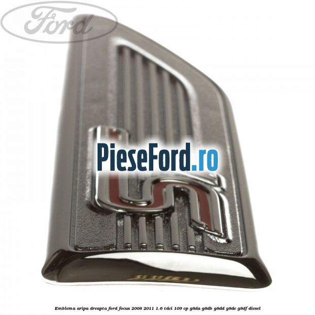 Emblema aripa dreapta Ford Focus 2008-2011 1.6 TDCi 109 cp G8DA, G8DB, G8DD, G8DE, G8DF diesel