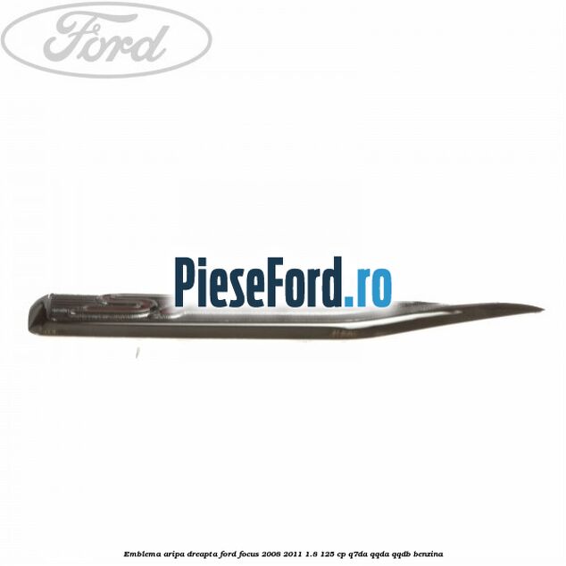 Emblema aripa dreapta Ford Focus 2008-2011 1.8 125 cp Q7DA, QQDA, QQDB benzina