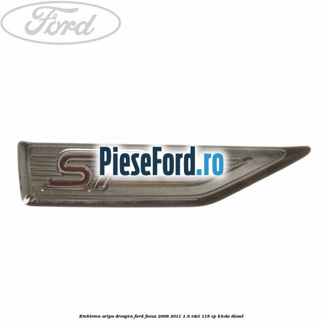 Emblema aripa dreapta Ford Focus 2008-2011 1.8 TDCi 115 cp Emblema aripa dreapta Ford Focus 2008-2011 1.8 TDCi 115 cp KKDA diesel