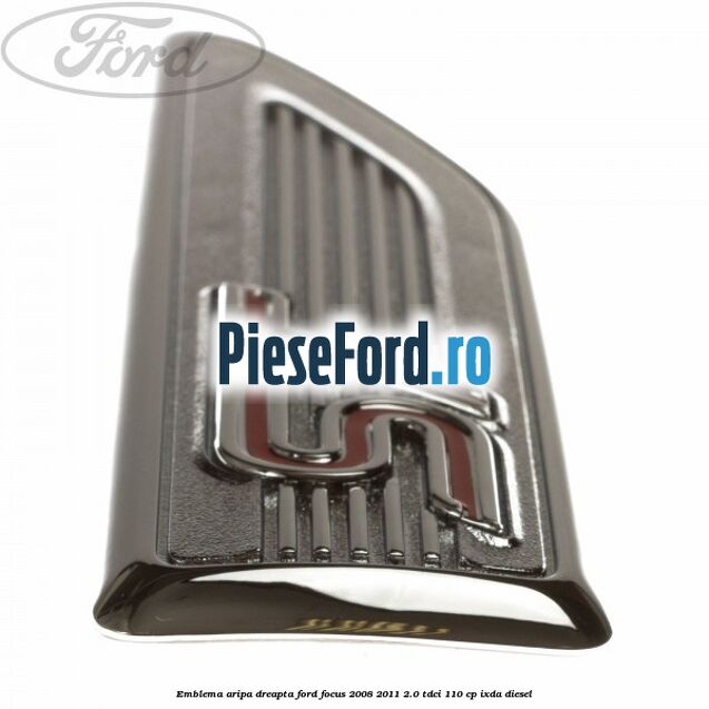 Emblema aripa dreapta Ford Focus 2008-2011 2.0 TDCi 110 cp Emblema aripa dreapta Ford Focus 2008-2011 2.0 TDCi 110 cp IXDA diesel