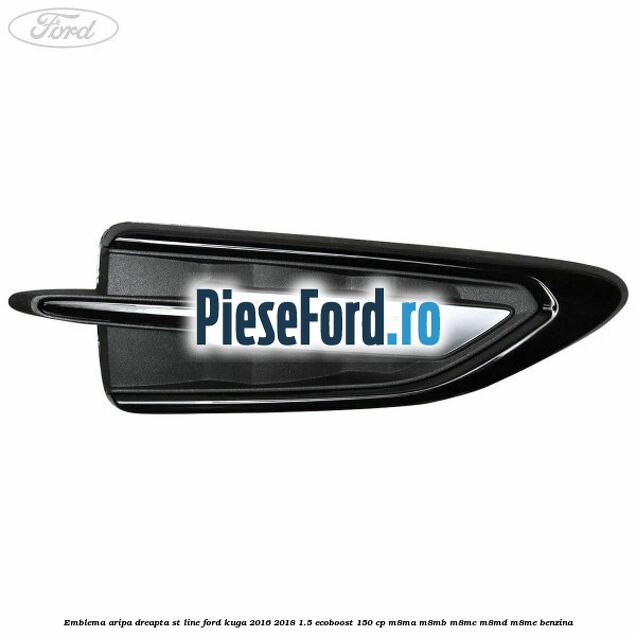 Emblema aripa dreapta ST Line Ford Kuga 2016-2018 1.5 EcoBoost 150 cp M8MA, M8MB, M8MC, M8MD, M8ME benzina